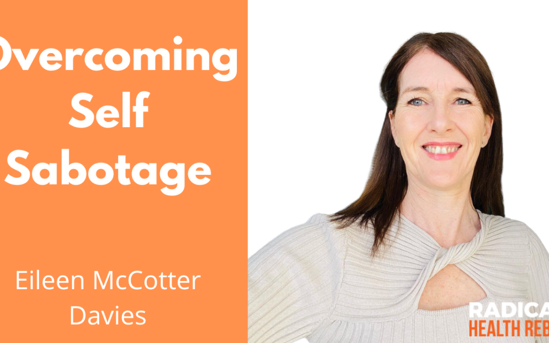 Overcoming Self Sabotage with Eileen McCotter Davies