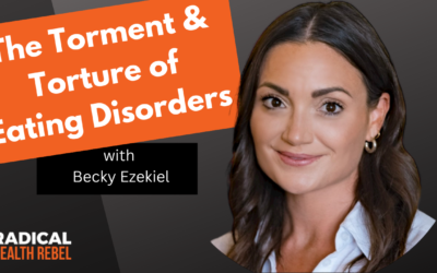 The Torment & Torture of Eating Disorders with Becky Ezekiel
