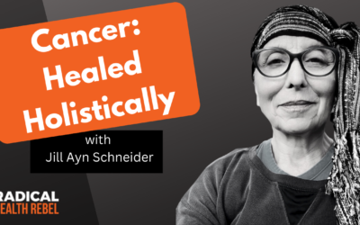 Cancer: Healed Holistically with The Power of RAGE with Jill Ayn Schneider