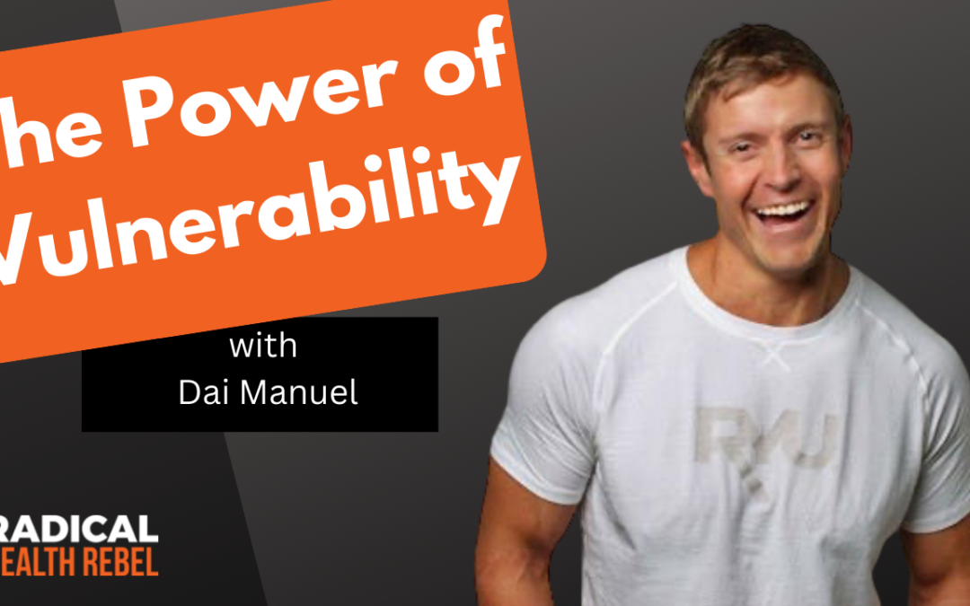 The Power of Vulnerability with Dai Manuel