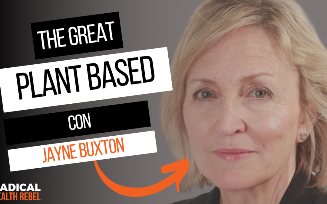 The Great Plant Based Con Part 2 with Jayne Buxton