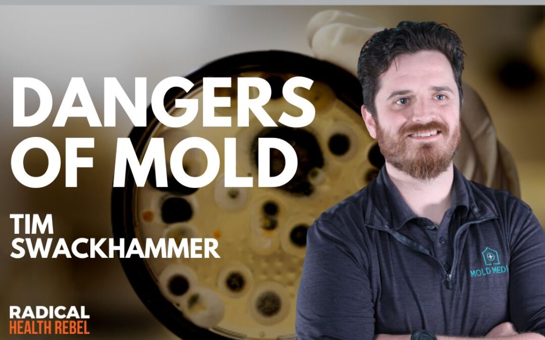 The Deadly Dangers of Mold with Tim Swackhammer