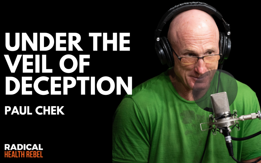 Under The Veil of Deception with Paul Chek
