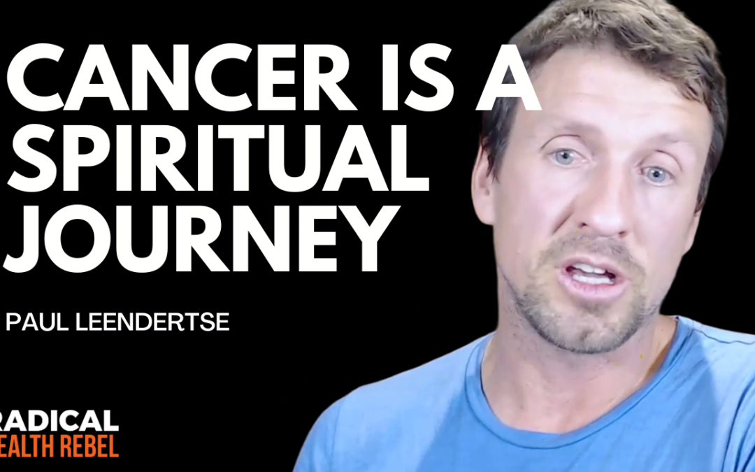 Cancer Is A Spiritual Journey with Paul Leendertse