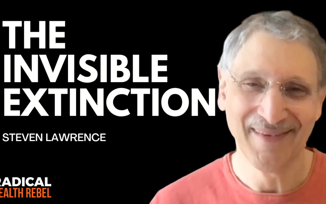 Invisible Extinction of The Human Microbiome with Steven Lawrence