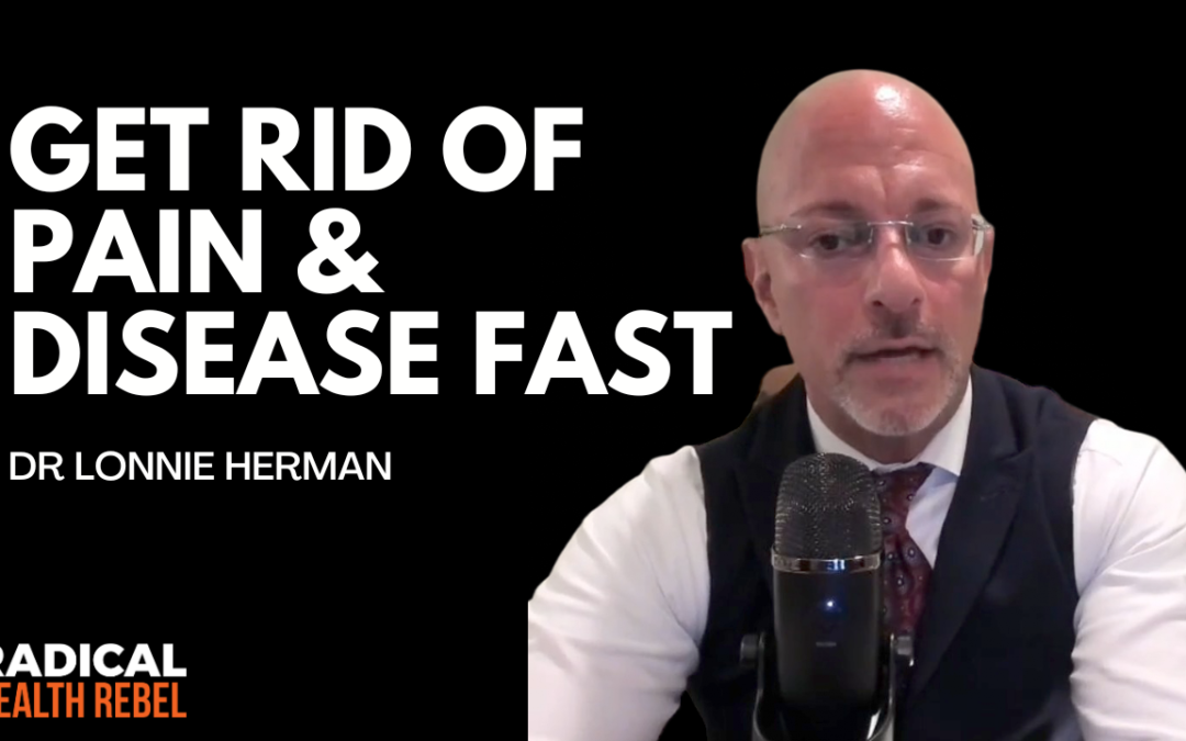 Get Rid of Chronic Pain & Disease Fast with Dr Lonnie Herman