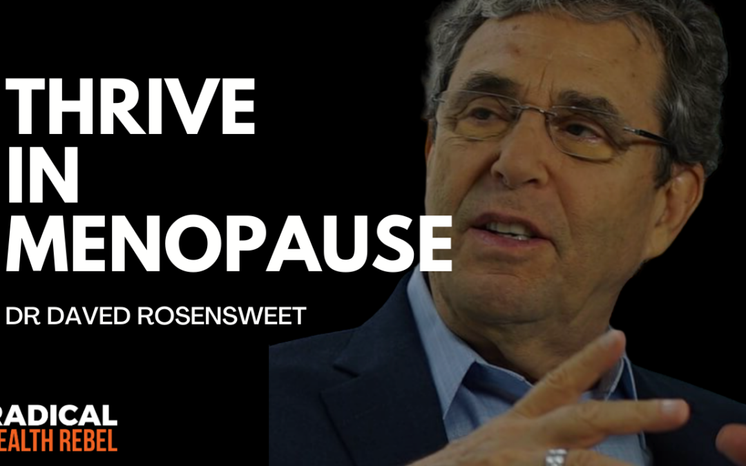 How To Thrive in Menopause with Dr Daved Rosensweet