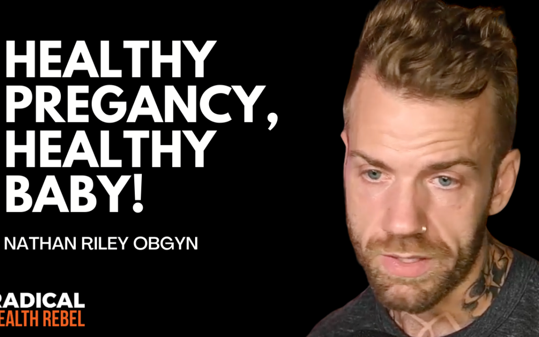 Healthy Pregnancy, Healthy Baby, Healthy Mum with Dr Nathan Riley
