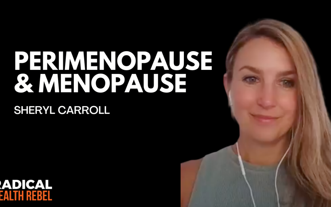 Have Radiant Energy & Feel Strong During Perimenopause and Menopause with Sheryl Carroll