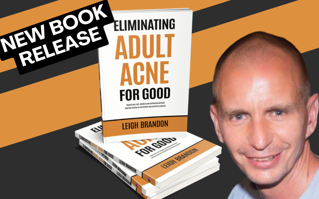 MY NEW BOOK – Eliminating Adult Acne For Good
