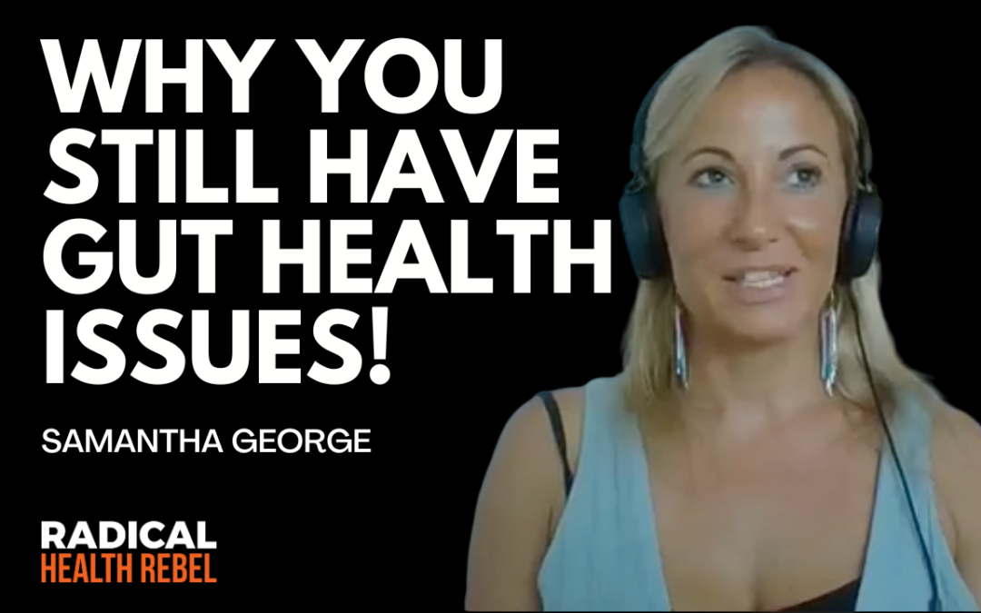 The Biochemical, Emotional, Energetic & Structural Aspects of Gut Health with Samantha George