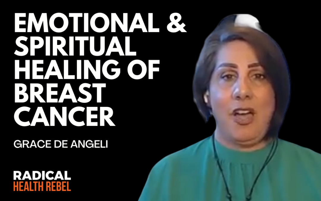 Breast Cancer: The Emotional & Spiritual Side of Healing with Grace De Angeli