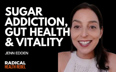 Sugar Addiction, Gut Health & Vitality with Jenn Edden