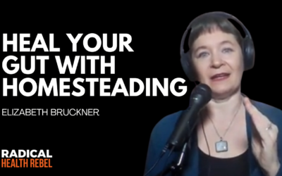 Escape the Aisles, Heal Your Gut: The Homesteading Solution with Elizabeth Bruckner