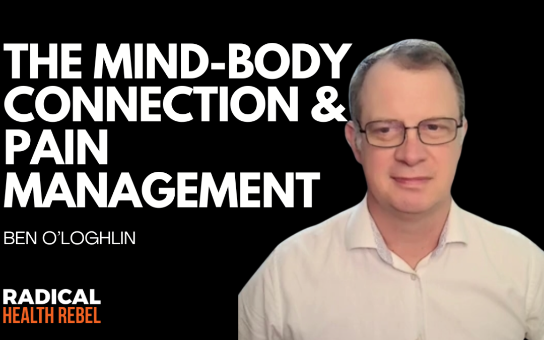 The Mind-Body Connection in Pain Management with Ben O’Loghlin