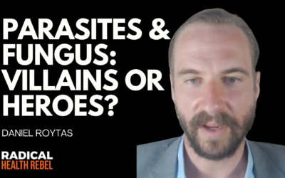 Rethinking Germ Theory, Parasites, Fungus & the Microbiome with Daniel Roytas